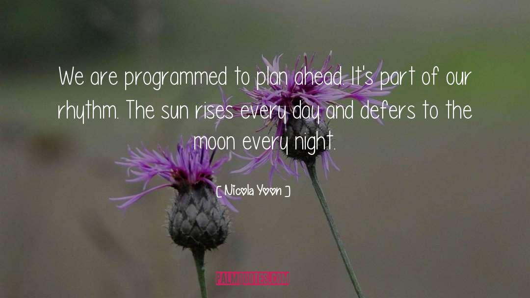 Nicola Yoon Quotes: We are programmed to plan