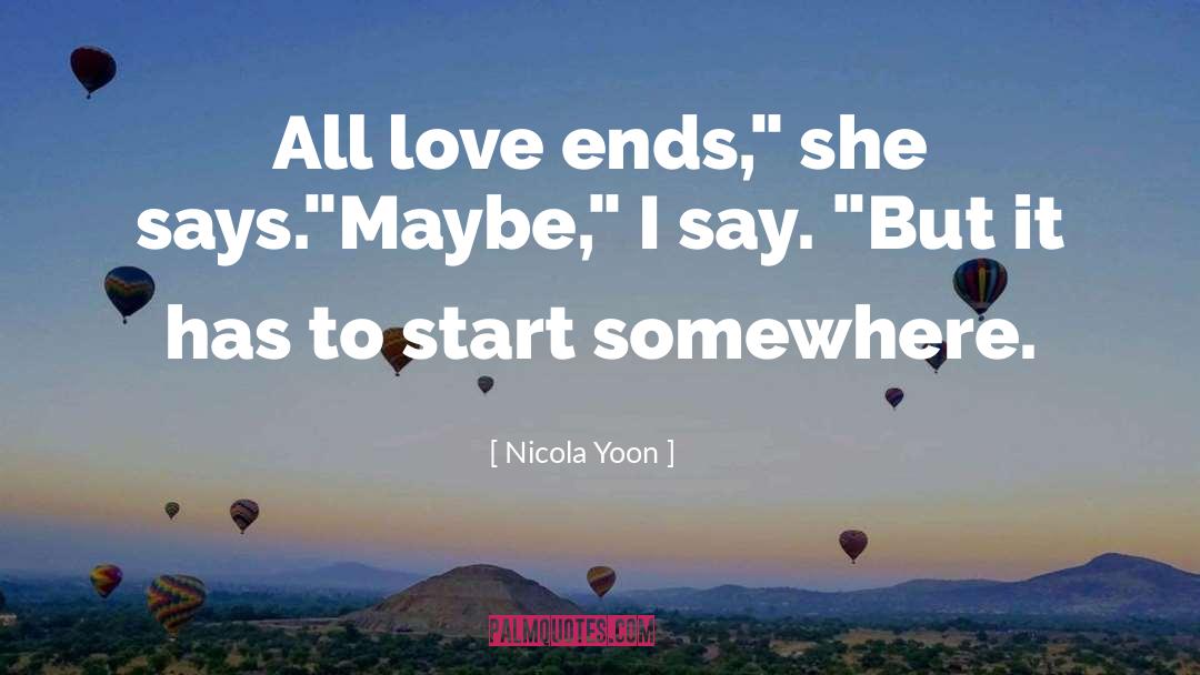 Nicola Yoon Quotes: All love ends,