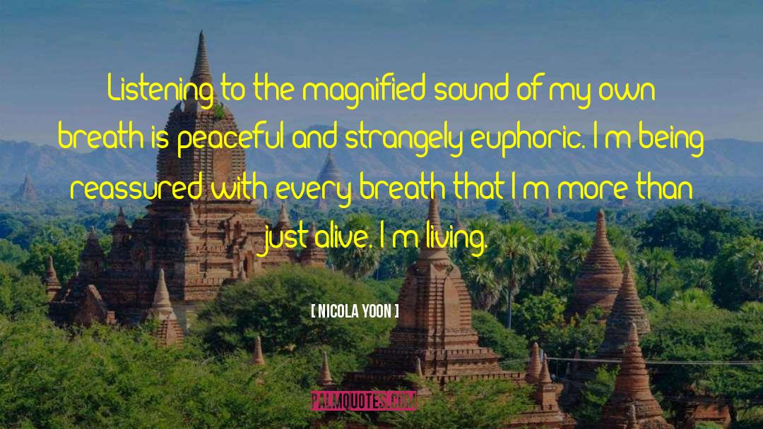 Nicola Yoon Quotes: Listening to the magnified sound