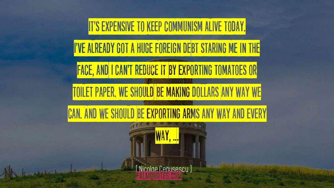 Nicolae Ceausescu Quotes: It's expensive to keep communism