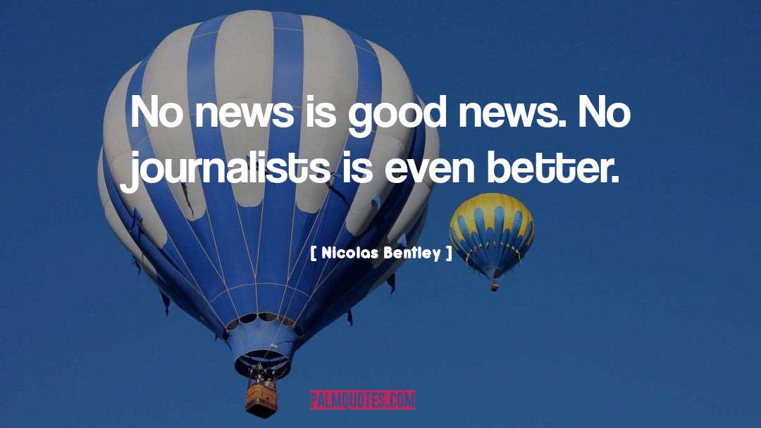 Nicolas Bentley Quotes: No news is good news.