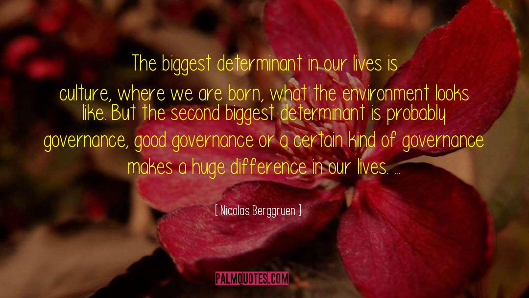 Nicolas Berggruen Quotes: The biggest determinant in our