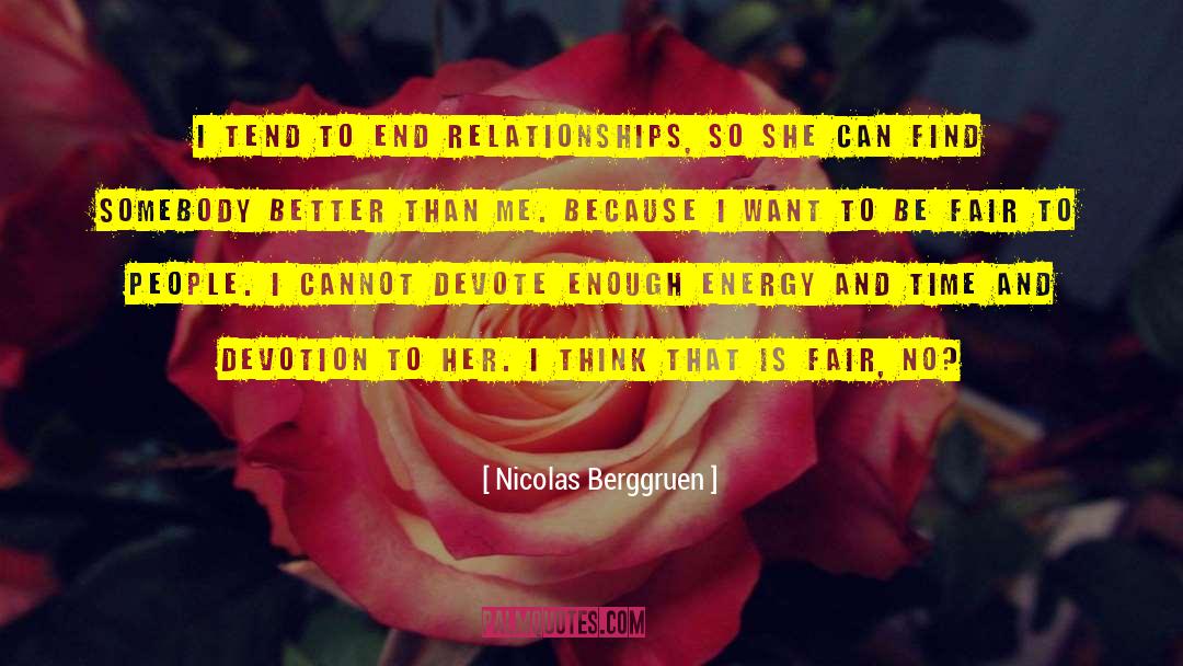 Nicolas Berggruen Quotes: I tend to end relationships,