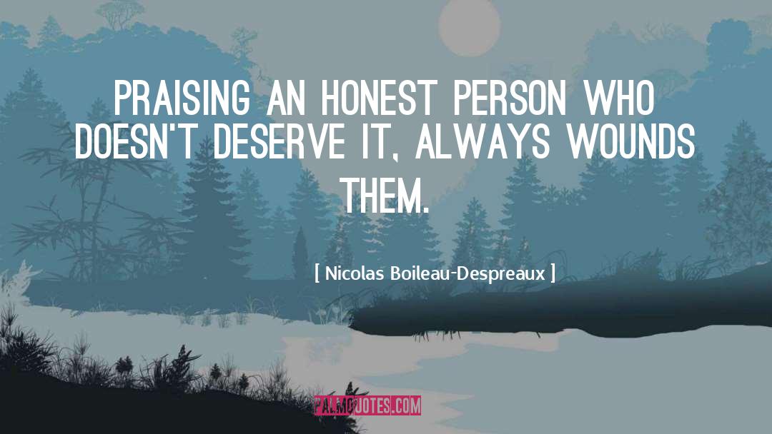 Nicolas Boileau-Despreaux Quotes: Praising an honest person who