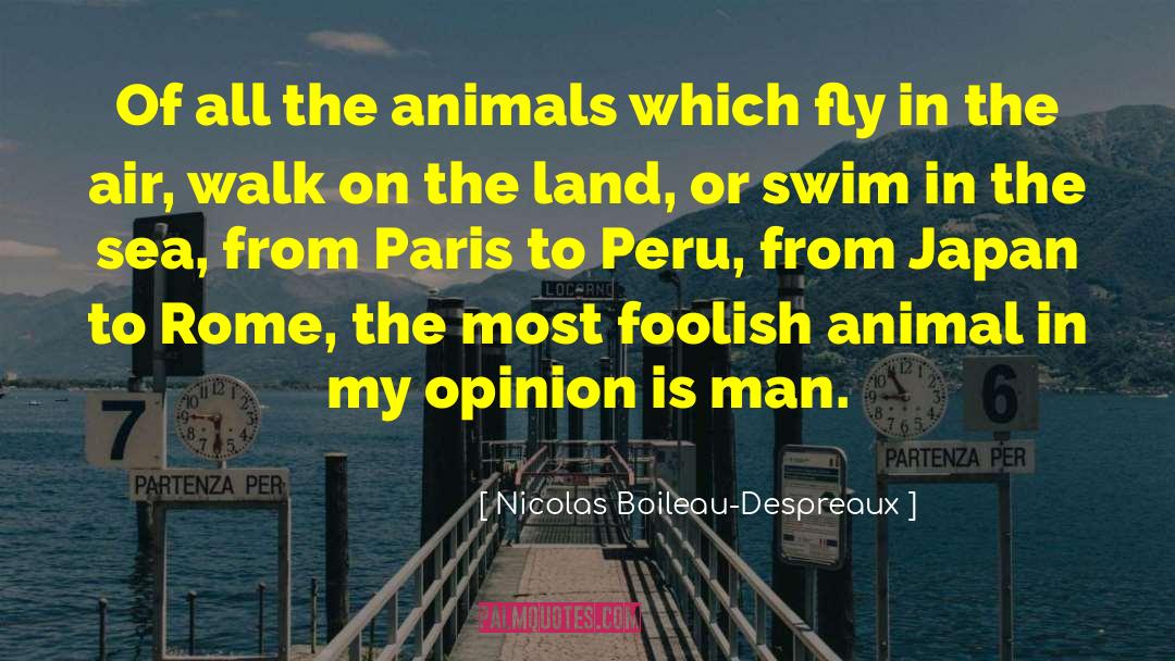 Nicolas Boileau-Despreaux Quotes: Of all the animals which