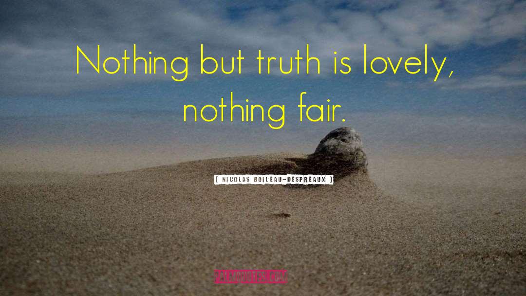 Nicolas Boileau-Despreaux Quotes: Nothing but truth is lovely,