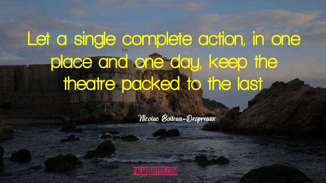 Nicolas Boileau-Despreaux Quotes: Let a single complete action,