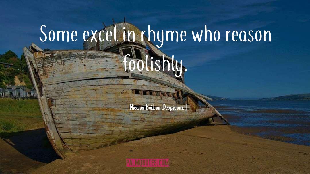 Nicolas Boileau-Despreaux Quotes: Some excel in rhyme who