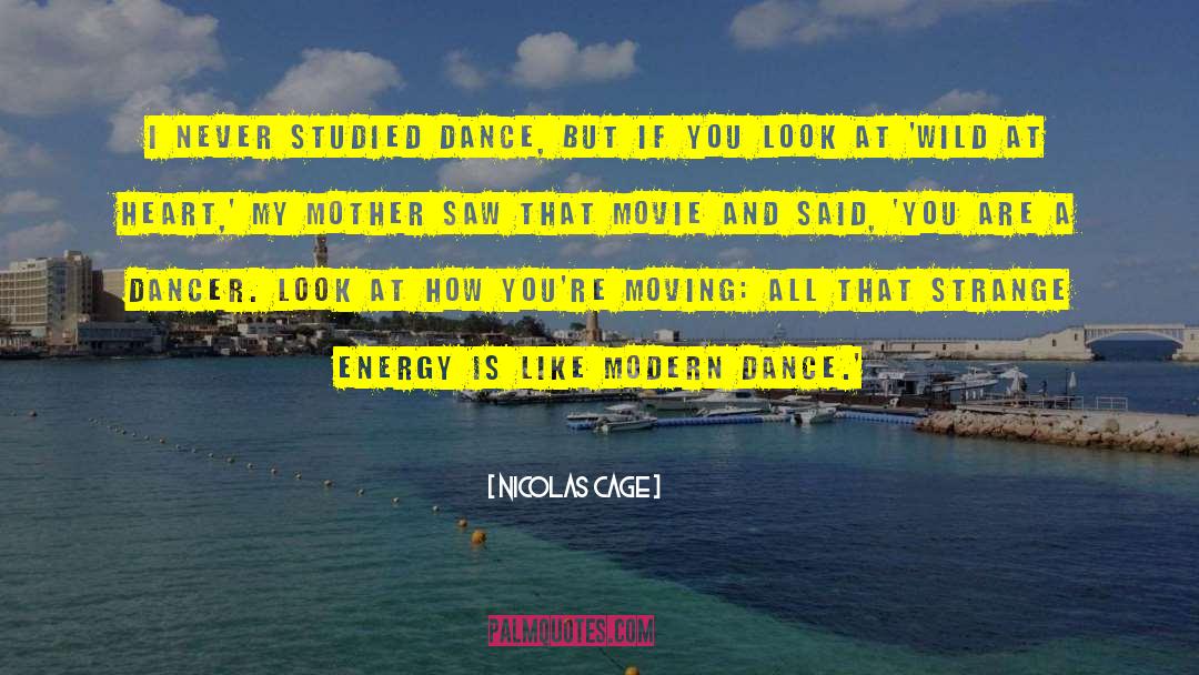 Nicolas Cage Quotes: I never studied dance, but