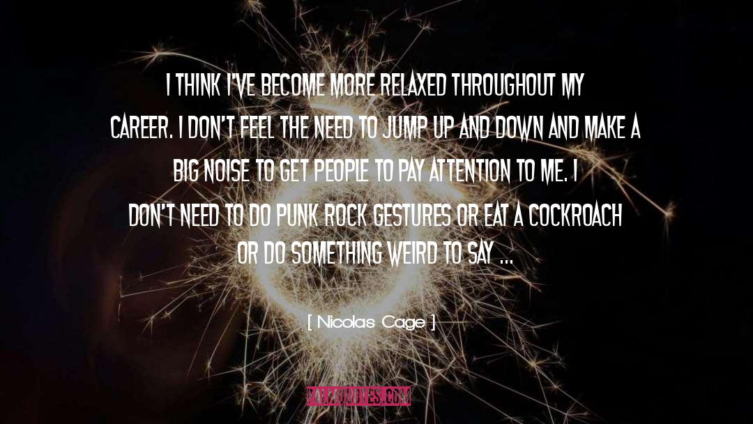 Nicolas Cage Quotes: I think I've become more