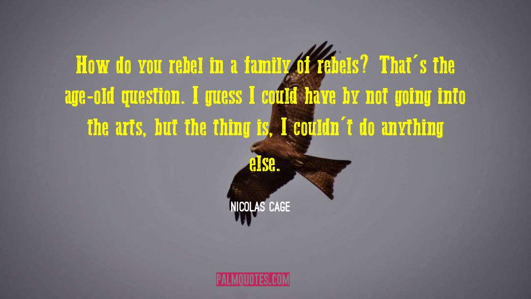 Nicolas Cage Quotes: How do you rebel in