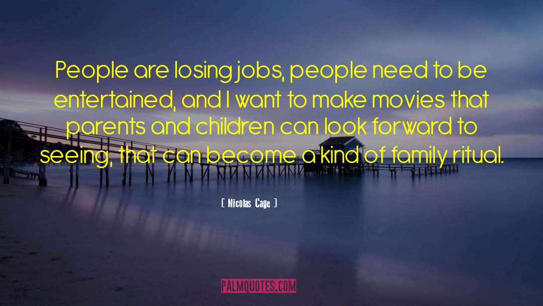 Nicolas Cage Quotes: People are losing jobs, people