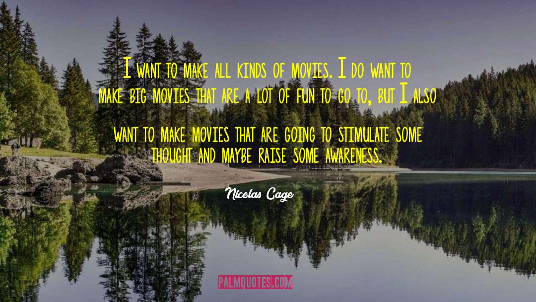 Nicolas Cage Quotes: I want to make all