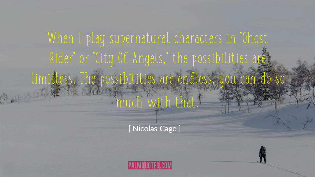 Nicolas Cage Quotes: When I play supernatural characters