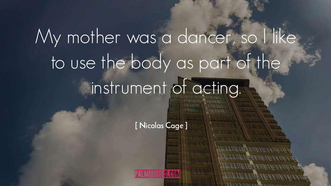 Nicolas Cage Quotes: My mother was a dancer,