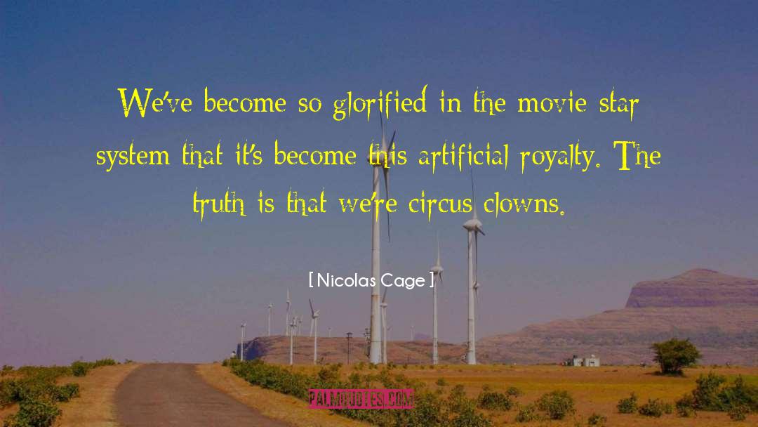 Nicolas Cage Quotes: We've become so glorified in