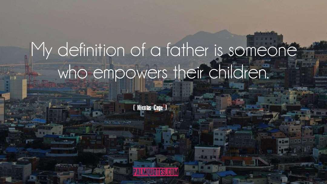 Nicolas Cage Quotes: My definition of a father