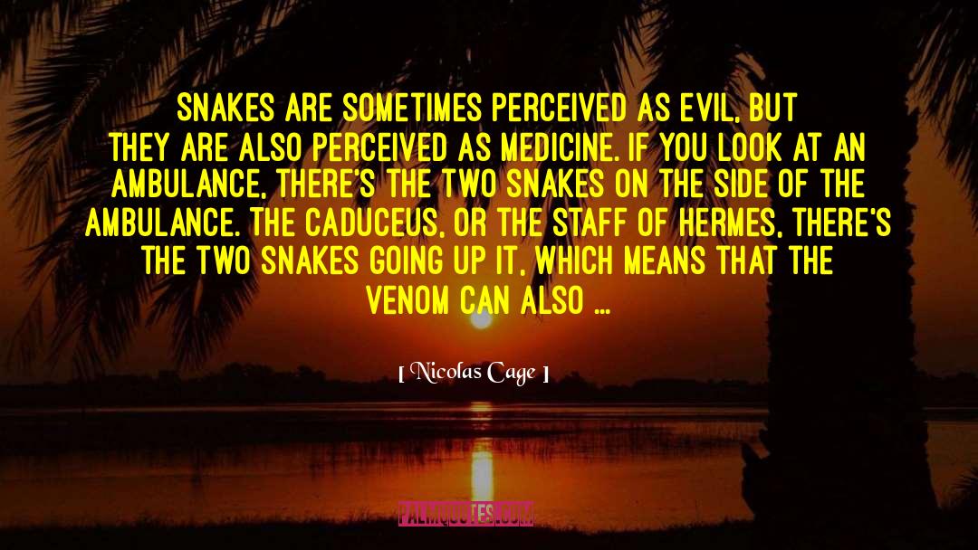 Nicolas Cage Quotes: Snakes are sometimes perceived as