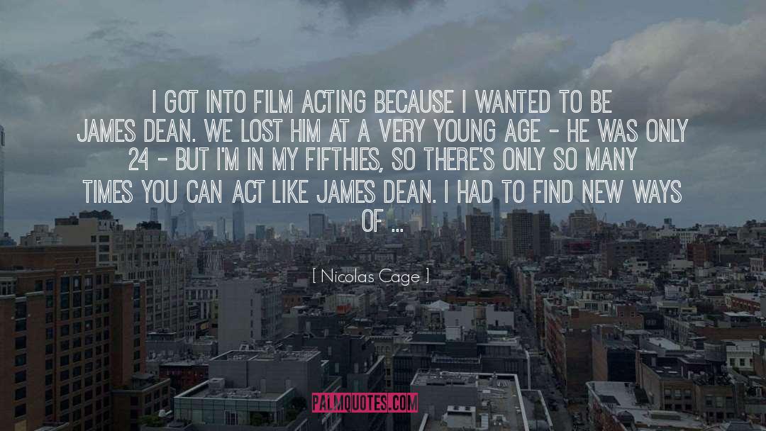 Nicolas Cage Quotes: I got into film acting