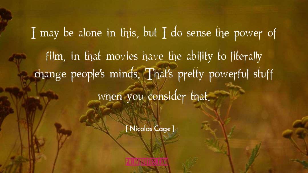 Nicolas Cage Quotes: I may be alone in