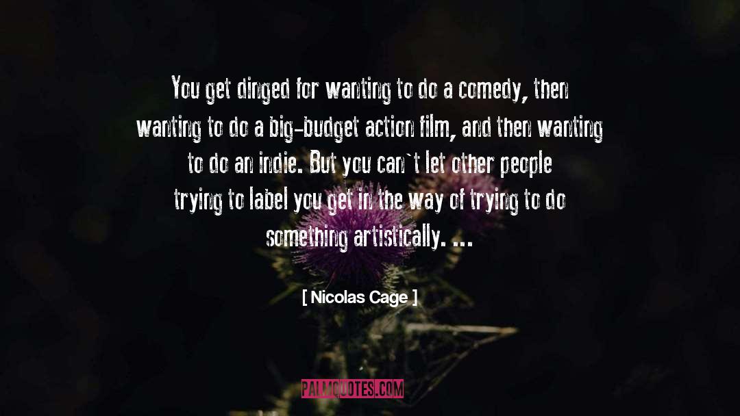 Nicolas Cage Quotes: You get dinged for wanting
