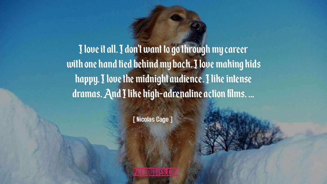 Nicolas Cage Quotes: I love it all. I