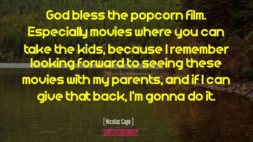 Nicolas Cage Quotes: God bless the popcorn film.