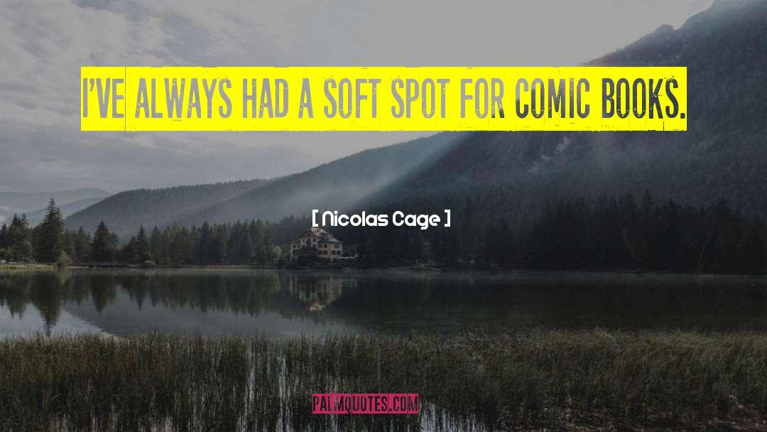 Nicolas Cage Quotes: I've always had a soft