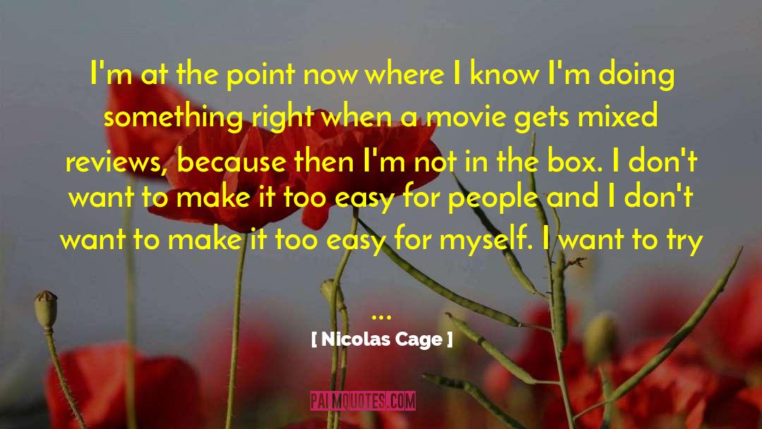 Nicolas Cage Quotes: I'm at the point now