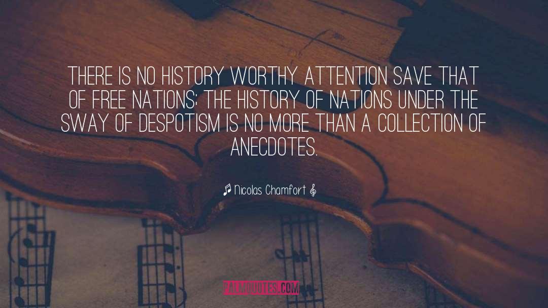 Nicolas Chamfort Quotes: There is no history worthy