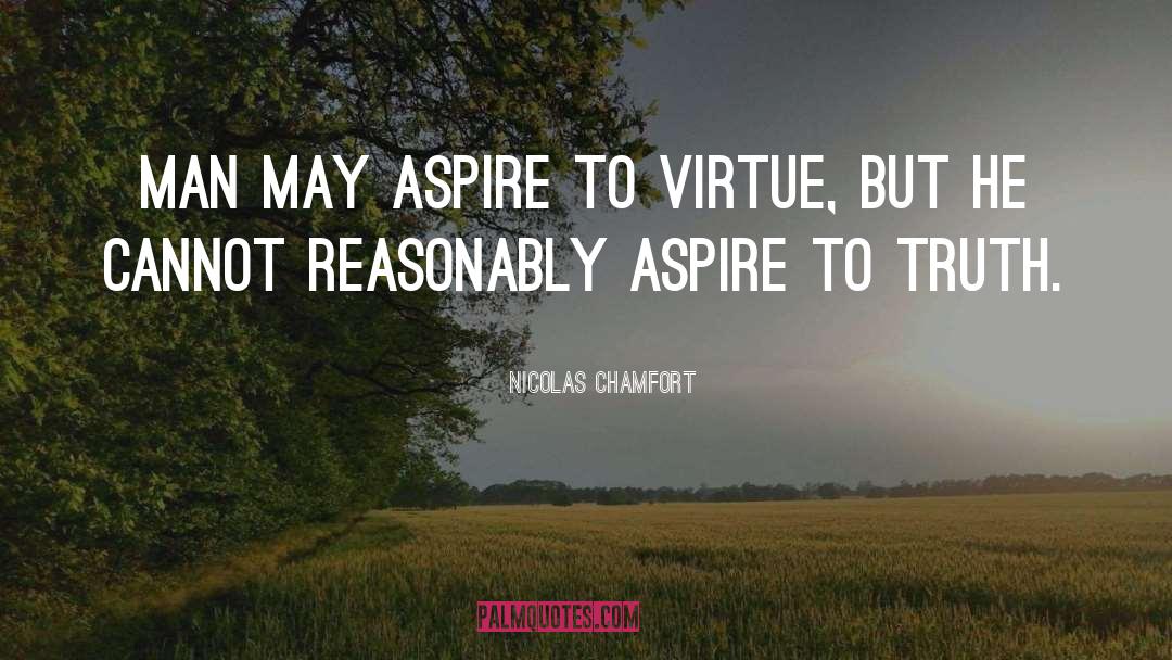 Nicolas Chamfort Quotes: Man may aspire to virtue,