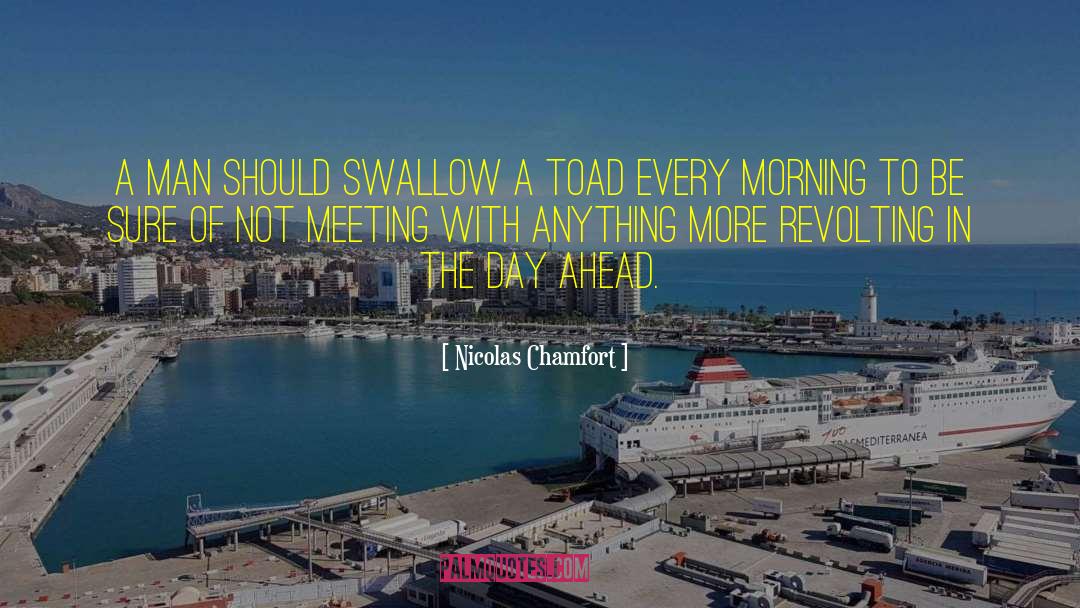 Nicolas Chamfort Quotes: A man should swallow a