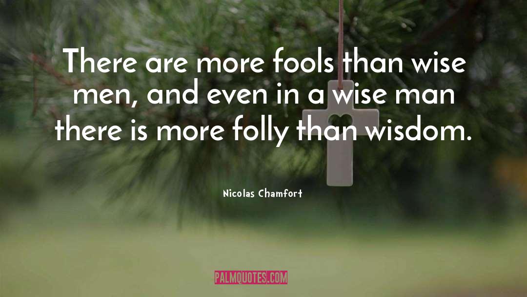 Nicolas Chamfort Quotes: There are more fools than