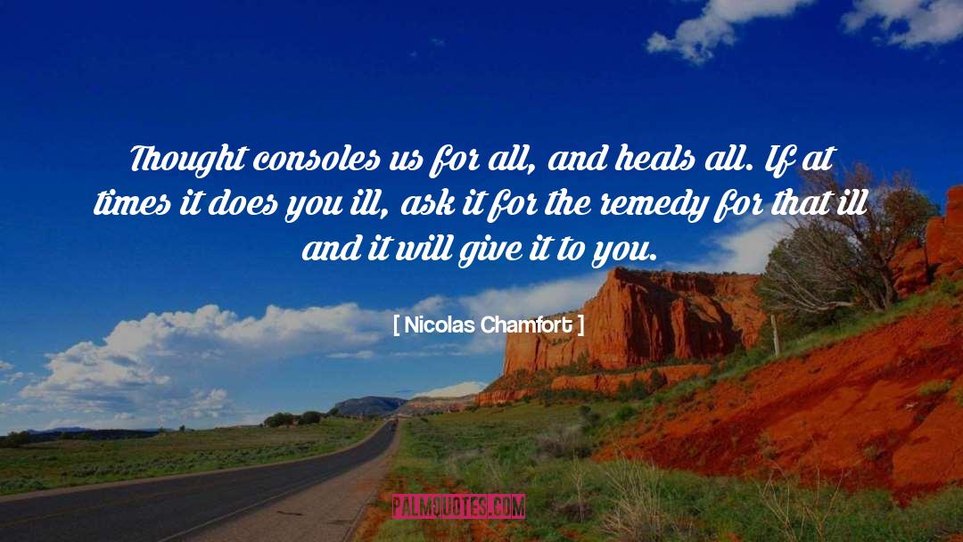 Nicolas Chamfort Quotes: Thought consoles us for all,