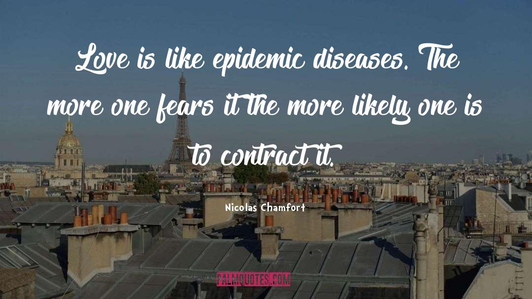 Nicolas Chamfort Quotes: Love is like epidemic diseases.