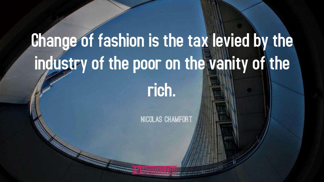 Nicolas Chamfort Quotes: Change of fashion is the