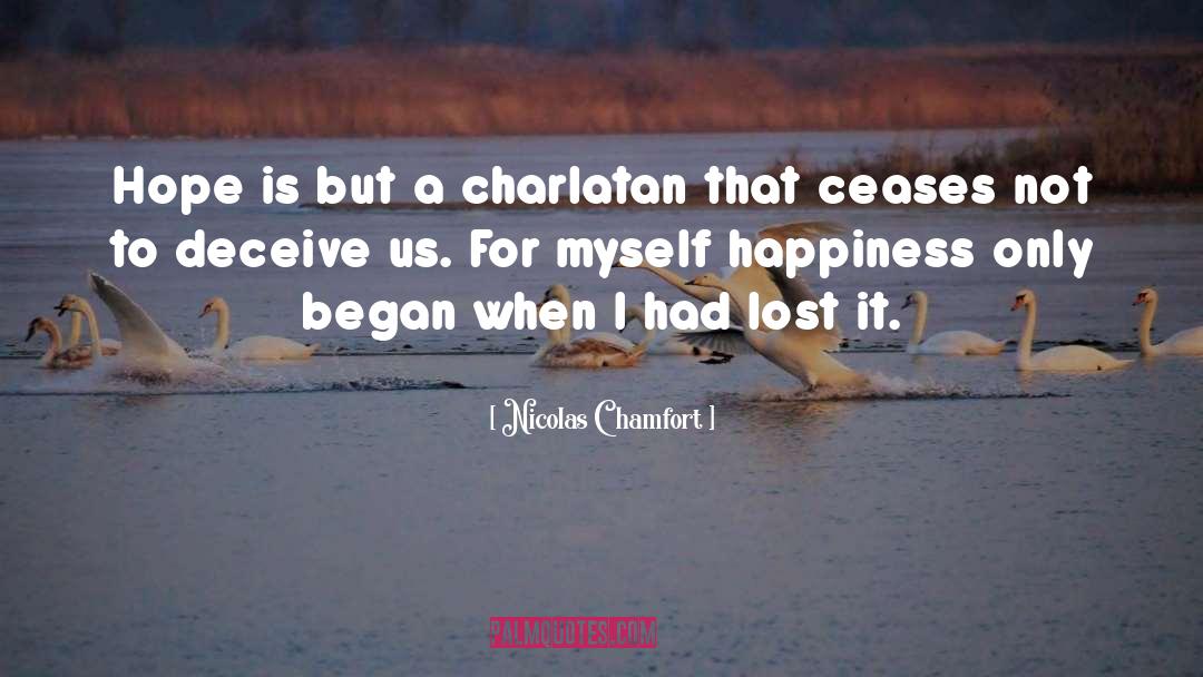 Nicolas Chamfort Quotes: Hope is but a charlatan