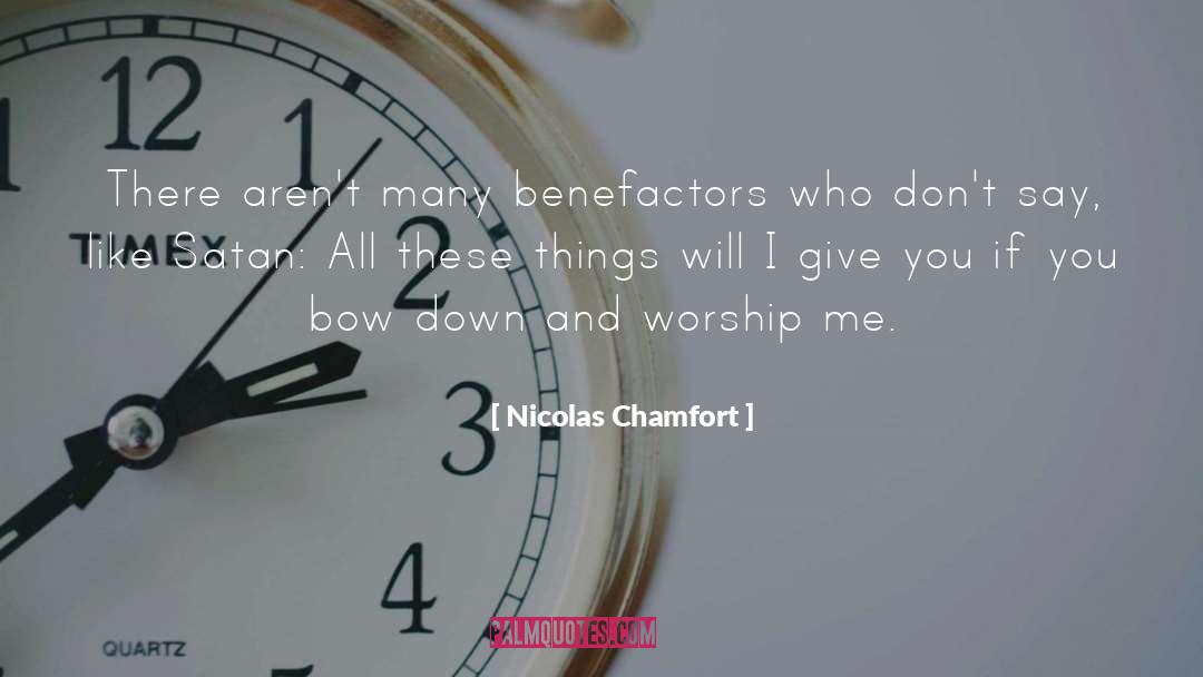 Nicolas Chamfort Quotes: There aren't many benefactors who