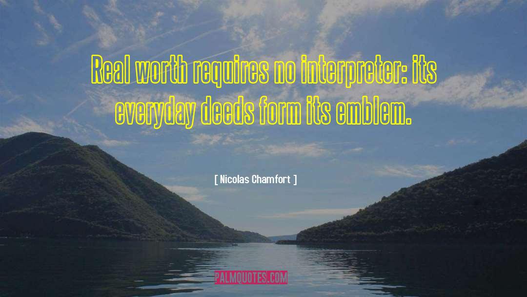 Nicolas Chamfort Quotes: Real worth requires no interpreter: