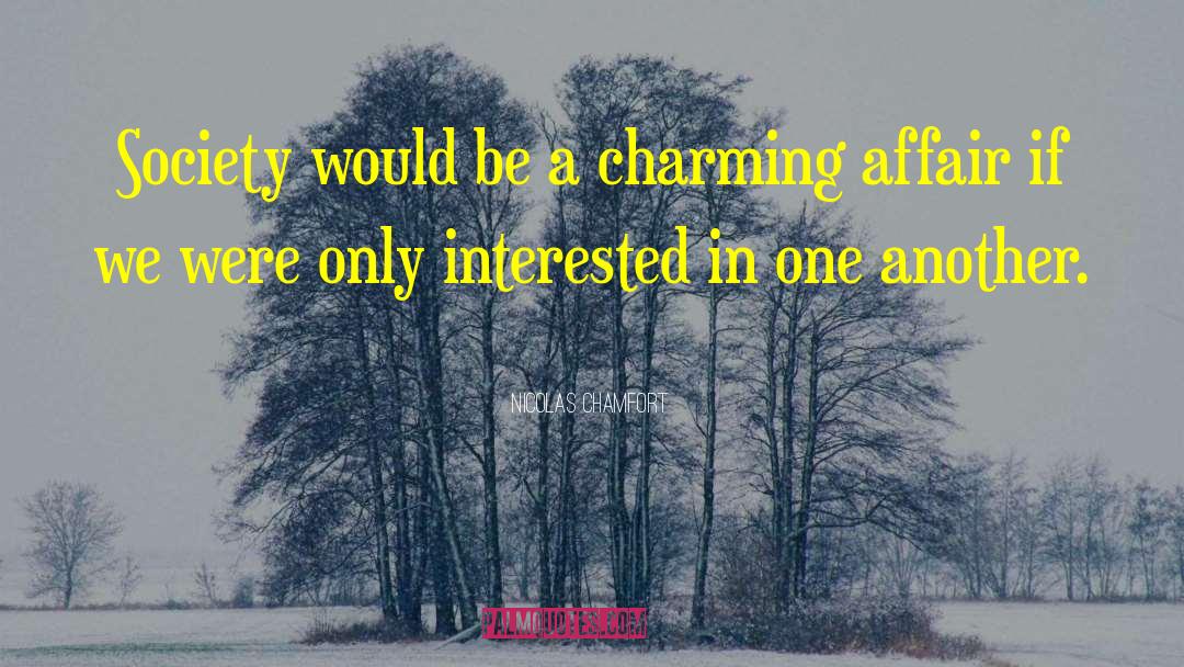 Nicolas Chamfort Quotes: Society would be a charming