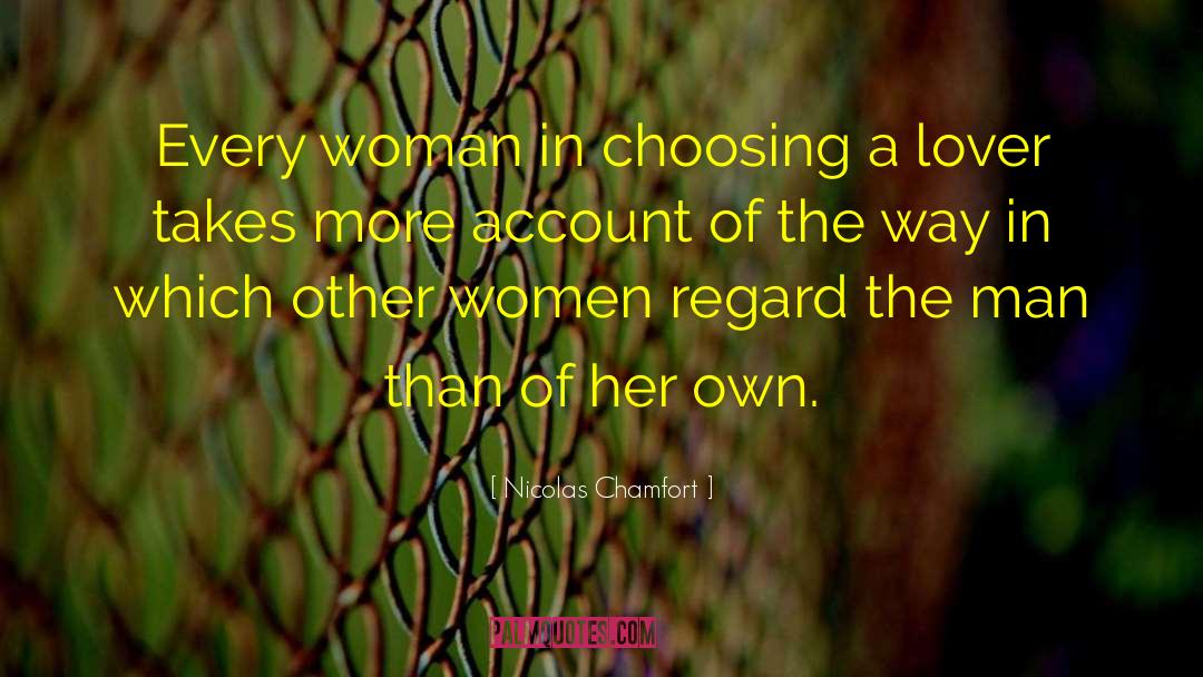 Nicolas Chamfort Quotes: Every woman in choosing a