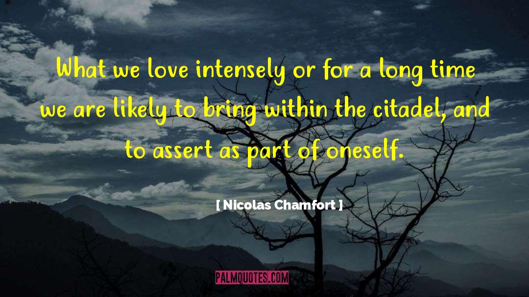 Nicolas Chamfort Quotes: What we love intensely or