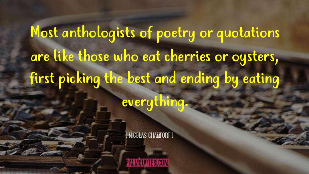 Nicolas Chamfort Quotes: Most anthologists of poetry or