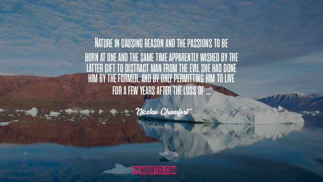Nicolas Chamfort Quotes: Nature in causing reason and