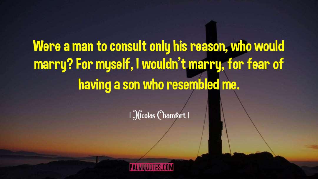 Nicolas Chamfort Quotes: Were a man to consult