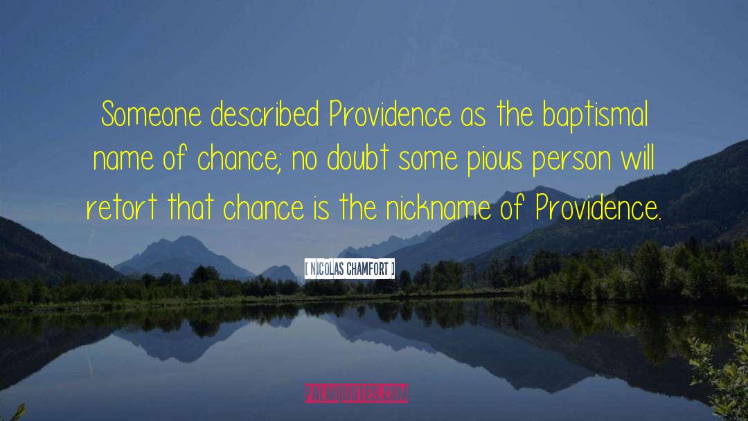 Nicolas Chamfort Quotes: Someone described Providence as the