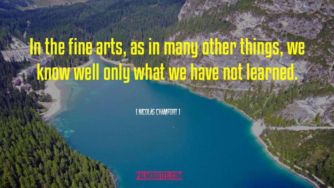Nicolas Chamfort Quotes: In the fine arts, as