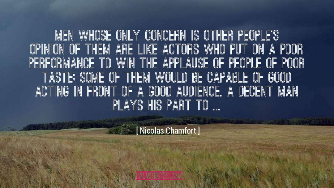 Nicolas Chamfort Quotes: Men whose only concern is