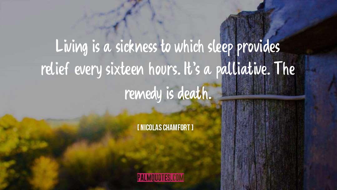 Nicolas Chamfort Quotes: Living is a sickness to