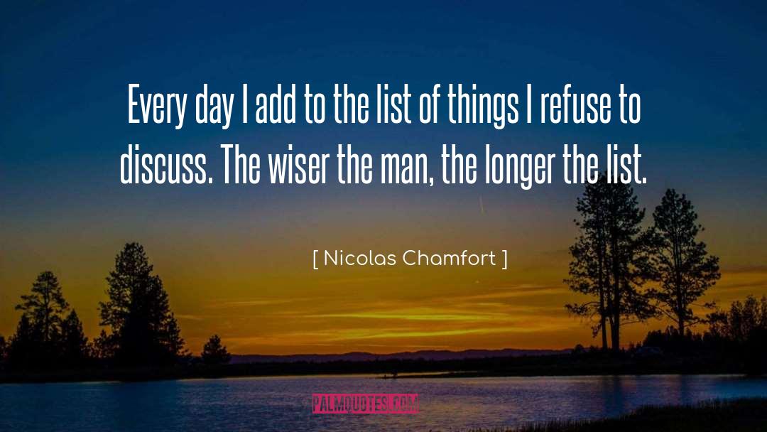 Nicolas Chamfort Quotes: Every day I add to